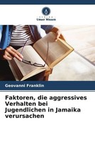 Geovanni Franklin | Faktoren, Die Aggressives Verhalten Bei Jugendlichen In...