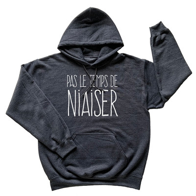 Pas Le Temps De Niaiser Hoodie Funny French Canadian Français Québec Canada Grey