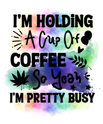 I'm Holding A Cup Of Coffee So Yeah I'm Pretty Busy - 01 (2) Poster Leinwand Film F