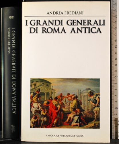 I GRANDI GENERALI DI ROMA ANTICA. ANDREA FREDIANI. IL GIORNALE. 1ED. - Photo 1/2