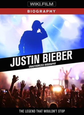 JUSTIN BIEBER: UNAUTHORIZED BIOGRAPHY - THE LEGEND THAT WOULDN'T STOP