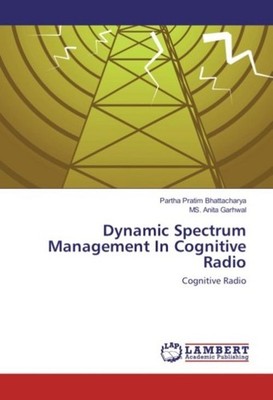 Dynamic Spectrum Management In Cognitive Radio Partha Pratim Bhattacharya