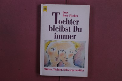 387662 Lucy Rose Fischer TOCHTER BLEIBST DU IMMER Wilhelm Heyne Verlag Mütter,