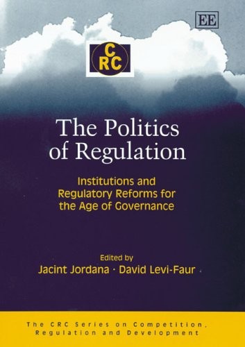 The Politics of Regulation: Institutions and Regulatory Reforms