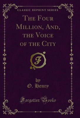 The Four Million, And, the Voice of the City (Classic Reprint)