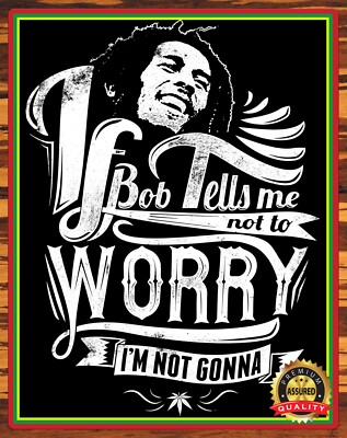Bob Marley - Tells Me Not Worry, I'm Not Gonna - Rare - Metal Sign 11 x 14
