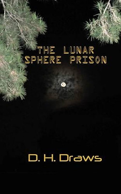 The Lunar Sphere Prison By D H Draws - New Copy - 9781499605259