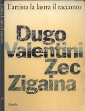 L' artista, la lastra, il racconto. Dugo - Valentini - Zec - Zigaina. AA. VV.. 1