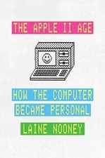 The Apple II Age | How the Computer Became Personal | Laine Nooney | Buch | 2023