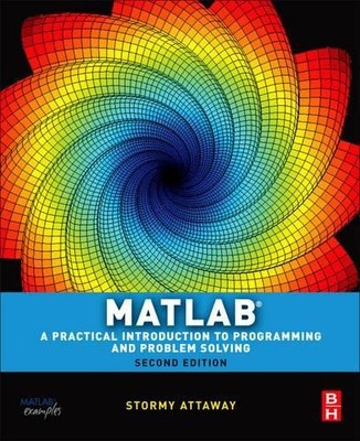 Matlab: A Practical Introduction to Programming and Problem... by Stormy Attaway