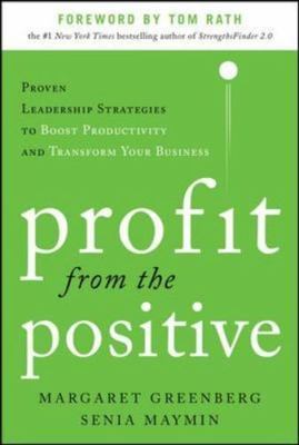Profit from the Positive: Proven Leadership Strategies to Boost Productivity...