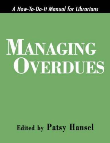 Patsy Hansel How-To-Do-It Manuals Ser.: Managing Overdues : A How-to-Do-It Manual ...