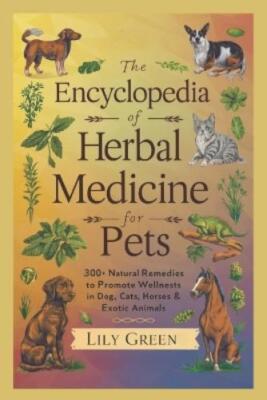 Mary Lane Lily Green The Encyclopedia of Herbal Medicine for Pets (Paperback)