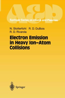 Electron Emission in Heavy Ion-Atom Collisions by Nikolaus Stolterfoht (English)