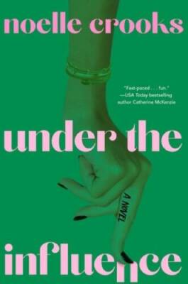 Under the Influence - Hardcover By Crooks, Noelle - GOOD