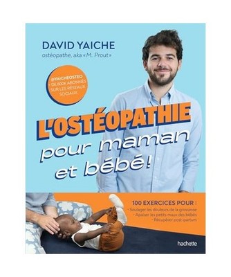 L'ostéopathie pour maman et bébé !: 50 motifs de consultation, Yaiche, David