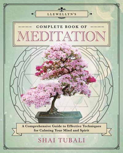 Llewellyn's Complete Book of Meditation : A Comprehensive Guide to Effective ...