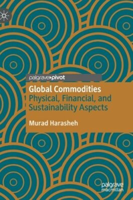 Global Commodities: Physical, Financial, and Sustainability Aspects by Harasheh