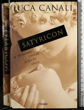 SATYRICON. SE PETRONIO L'AVESSE SCRITTO OGGI. LUCA CANALI. PIEMME. 1ED.