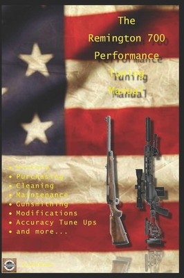 The Remington 700 Performance Tuning Manual by David Watson