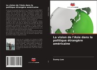 Sunny Lee | La Vision De L'asie Dans La Politique éTrangèRe AméRicaine | Buch