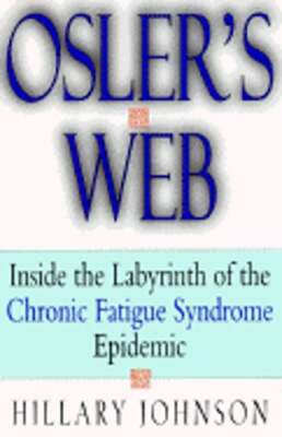 Osler's Web: Inside the Labyrinth of the Chronic Fatigue Syndrome Epidemic: New