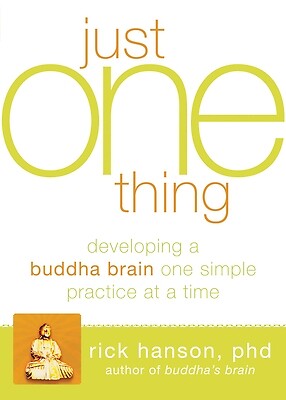 Just One Thing: Developing a Buddha Brain One Simple Practice at a Time Hanson,
