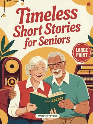 Timeless Short Stories for Seniors: 40 Easy to Read and Upliftin
