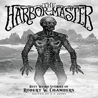 The Harbor-Master Best Weird Stories of Robert W. Chambers Robert