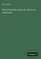 Max Adeler | Out Of The Hurly-Burly. Or, Life In An Odd Corner | Buch | Englisch