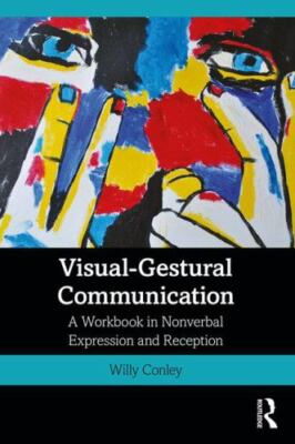 Visual-Gestural Communication : A Workbook in Nonverbal Expression and Recept...