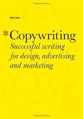 Copywriting : Successful Writing for Design, Advertising, and Mar
