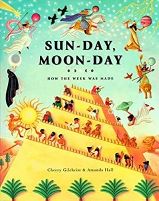 Sun-day, Moon-day : How the Week was Made Hardcover Cherry Gilchr