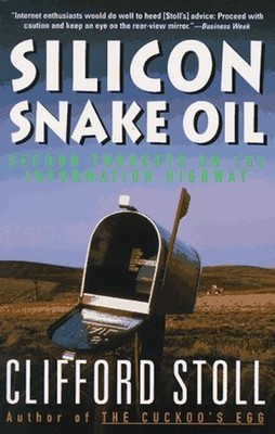 Silicon Snake Oil : Second Thoughts on the Information Highway Cl