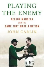 Playing the Enemy: Nelson Mandela and the Game That Made a Nation - GOOD