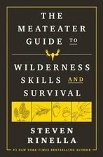 The MeatEater Guide to Wilderness Skills and Survival Rinella, Steven flexib...