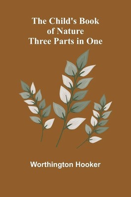 Worthington Hooker | The Child's Book of Nature; Three Parts in One | Buch