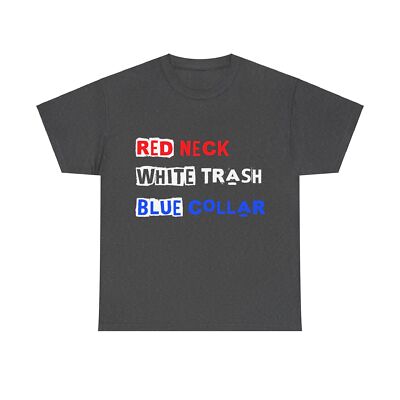 Redneck White Trash Blue Collar American Patriotic Unisex Heavy Cotton Tee