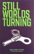 STILL WORLDS TURNING 2019: AN ANTHOLOGY OF CONTEMPORARY FICTION FROM NEW AND EST
