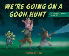 Were Going on a Goon Hunt - Hardcover By Rex, Michael - VERY GOOD