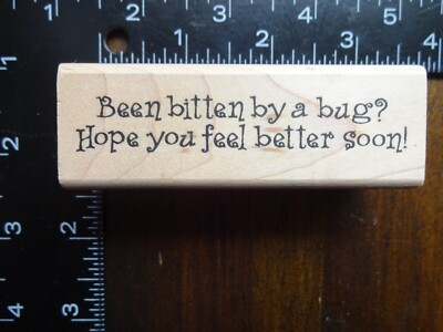 BEEN BITTEN BY A BUG? HOPE YOU FEEL BETTER SOON! Sick Get Well Rubber Stamp