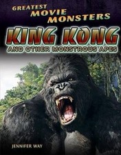 KING KONG AND OTHER MONSTROUS APES (GREATEST MOVIE By Jennifer Way **BRAND NEW**
