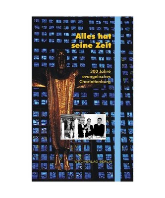 Alles hat seine Zeit: 300 Jahre evangelisches Charlottenburg, Vorw. v. Beuster, 