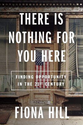 There Is Nothing For You Here: Finding Opportunity in the Twenty-First Centu...