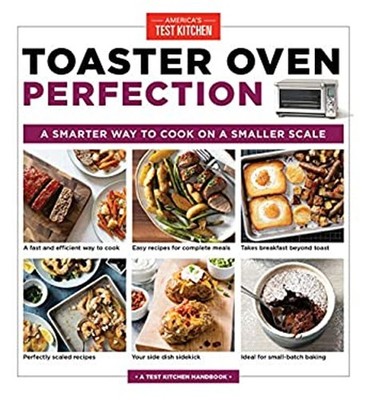 Toaster Oven Perfection : A Smarter Way to Cook on a Smaller Scal