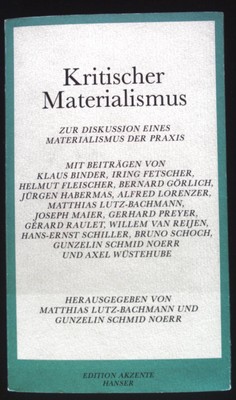 Kritischer Materialismus : zur Diskussion eines Materialismus der Praxis ; für A