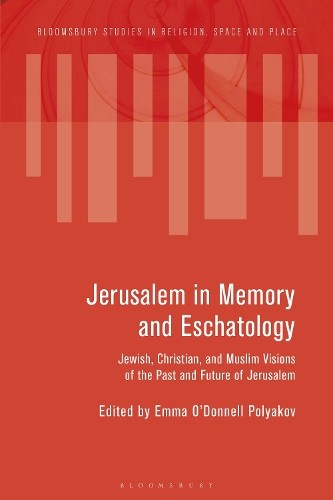 Jerusalem in Memory and Eschatology by Emma O'Donnell Polyakov - 9781350505735