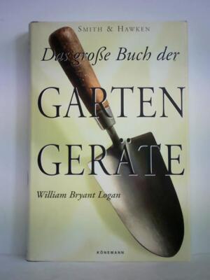 Smith & Hawken - Das grosse Buch der Gartengeräte