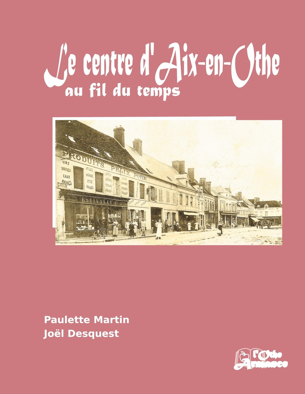 Thumbnail - Le Centre D'aix-en-othe Au Fil Du Temps | Paulette Martin (u. A.) |