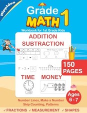 Grade 1 Math Workbook for 1st Grade Kids Ages 6-7: Mathematics Practice Book Fir